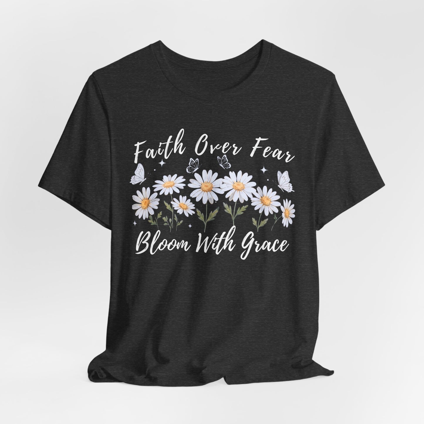 Faith Over Fear Daisy T-Shirt, “Bloom With Grace” Christian Floral Tee - 14951