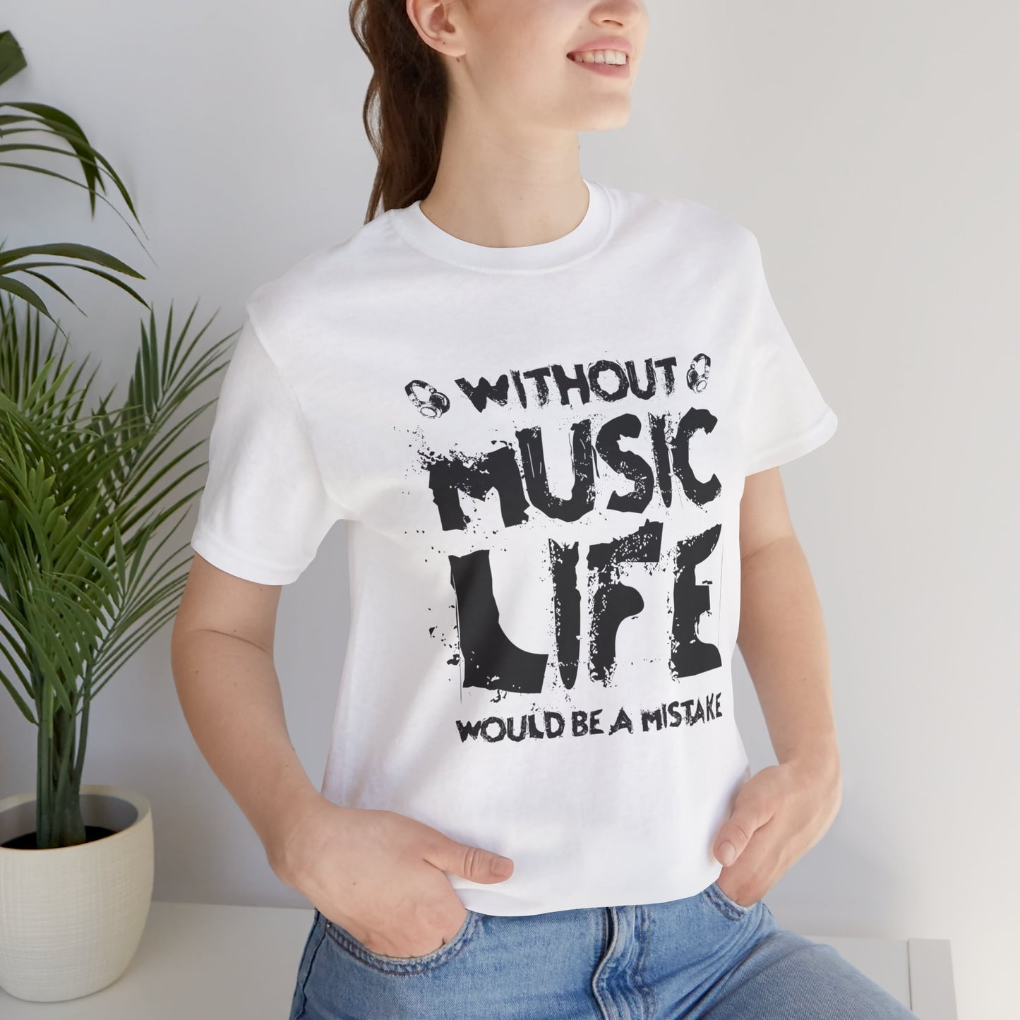 Without Music Life Would Be A Mistake - Unisex Jersey Short Sleeve Tee