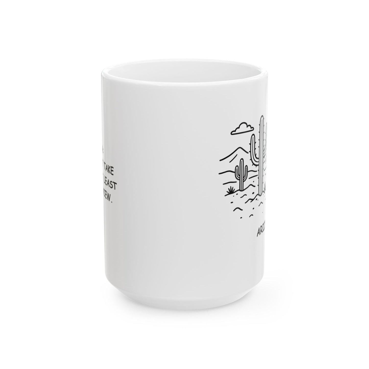 "Arizona: If you can’t take the heat, at least enjoy the view." Ceramic Mug - 13161