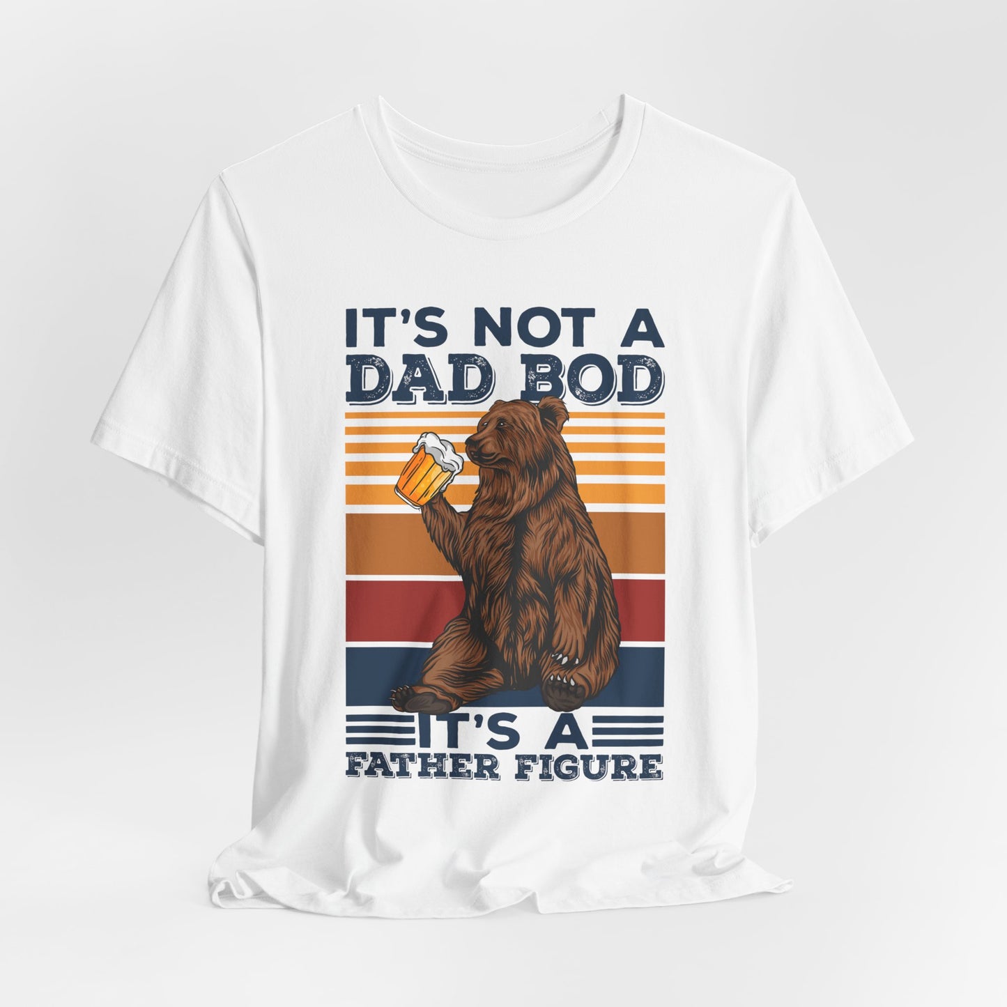 It's Not A Dad Bod, It's A Father Figure - Unisex Jersey Short Sleeve Tee - 13702