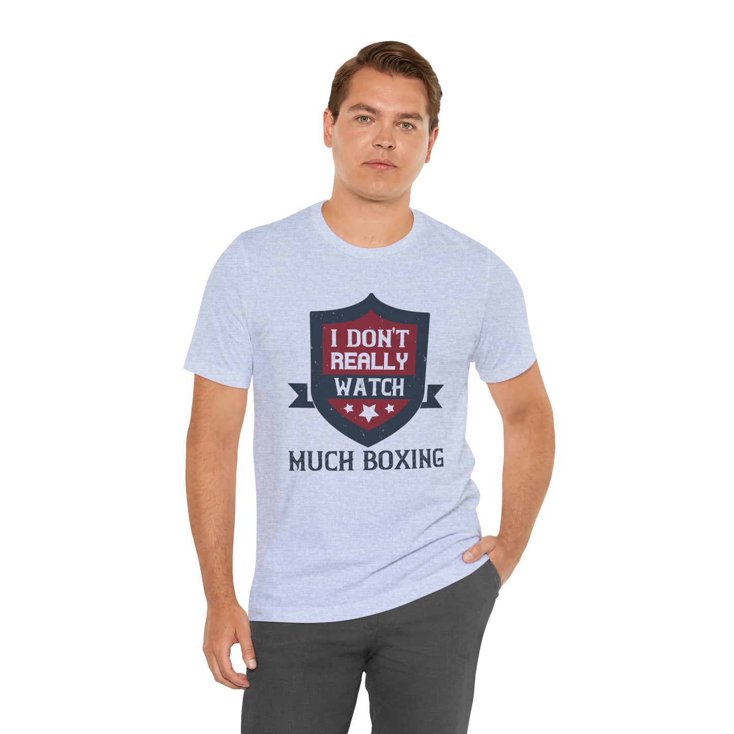 I Don’t Really Watch Much Boxing - Unisex Jersey Short Sleeve Tee - 11550