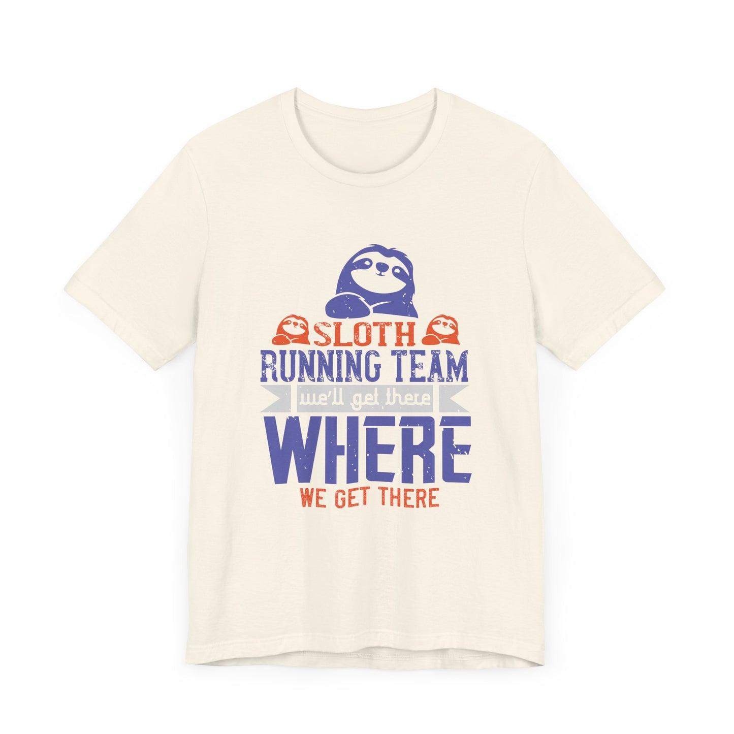 Sloth Running Team We’ll Get There, Where We Get There - Unisex Jersey Short Sleeve Tee