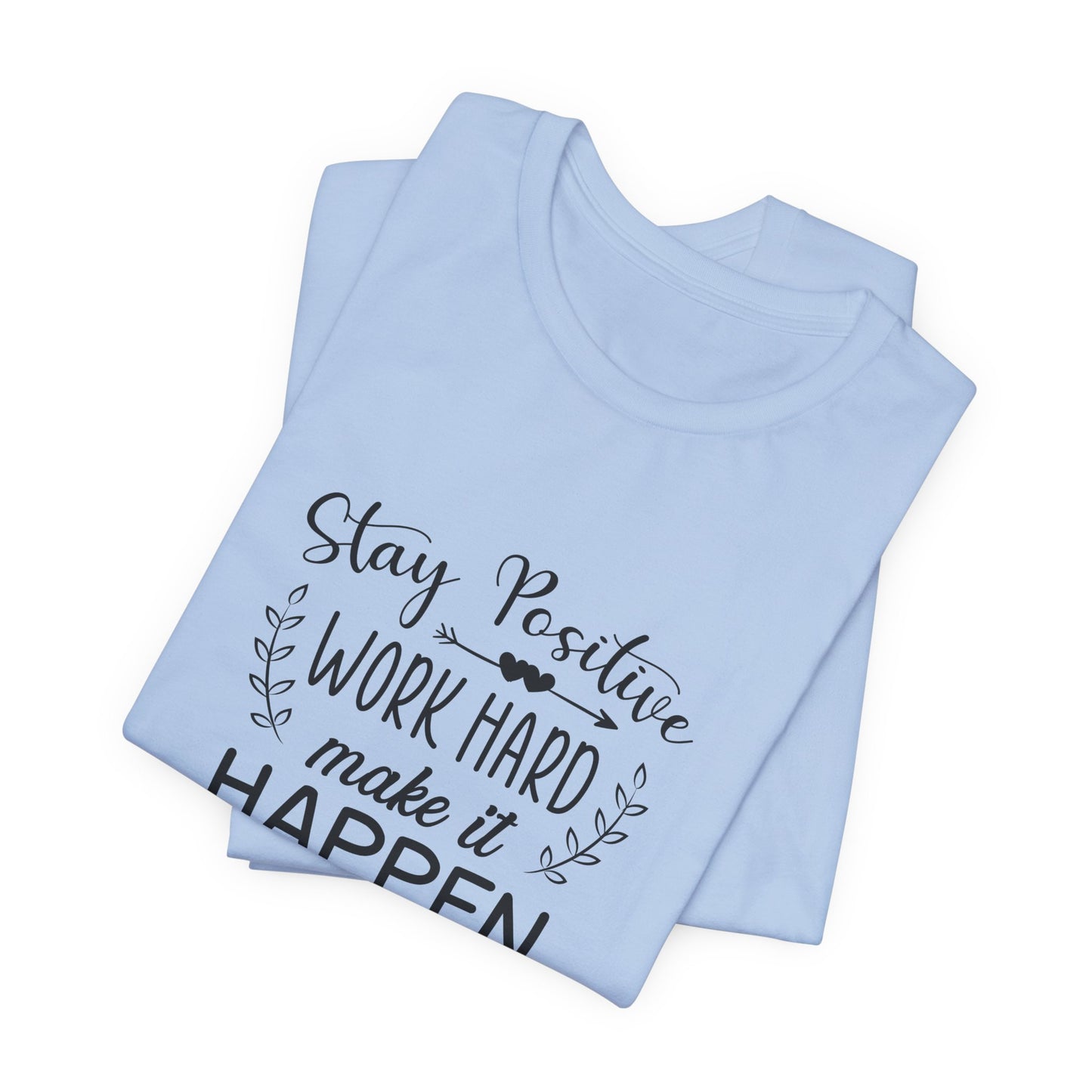 Motivational: Stay Positive, Work Hard, Make It Happen - Unisex Jersey Short Sleeve Tee