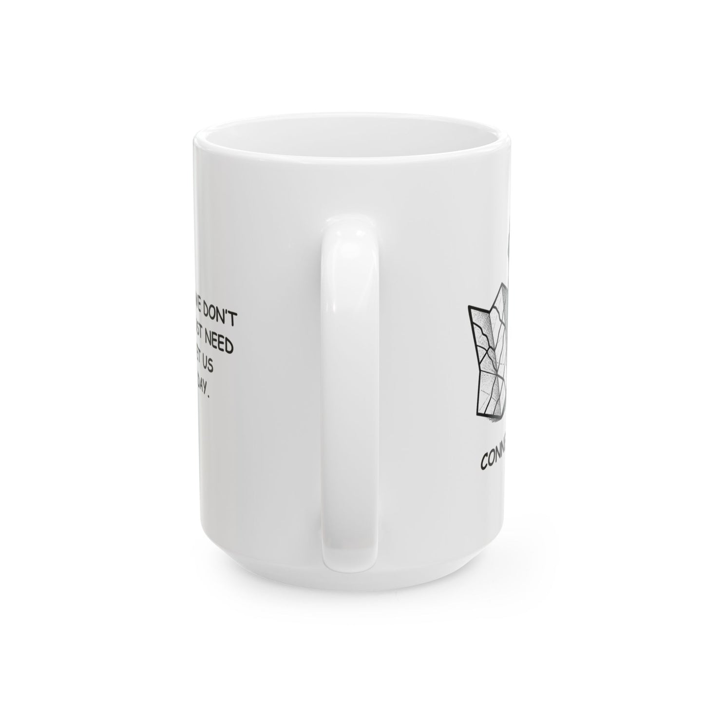 "In Connecticut, we don’t need maps, we just need caffeine to get us through the day." Ceramic Mug - 13878