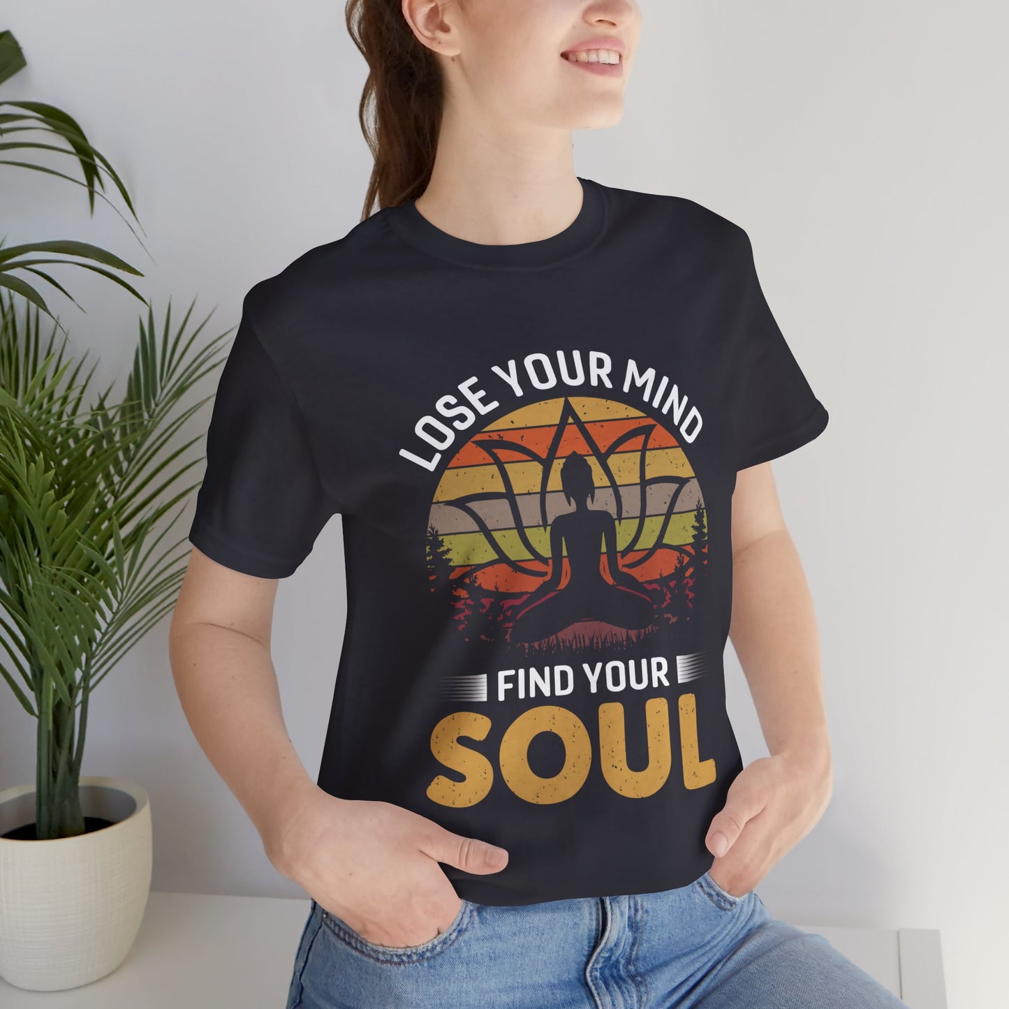 Lose Your Mind, Find Your Soul - Unisex Jersey Short Sleeve Tee