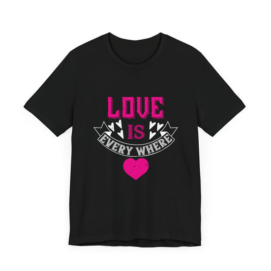 Love Is Everywhere - Unisex Jersey Short Sleeve Tee - 10972