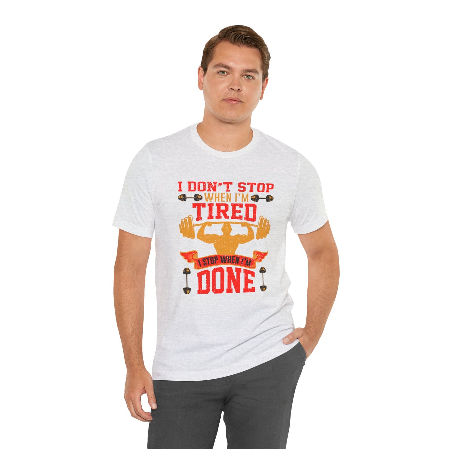 Gym: I Don't Stop When I'm Tired. I Stop When I'm Done  - Unisex Jersey Short Sleeve Tee