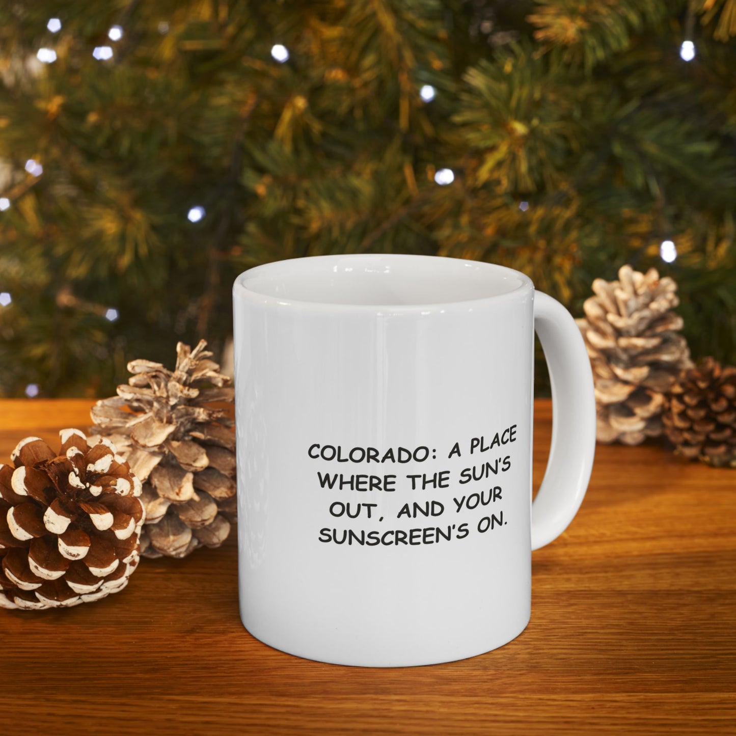"Colorado: A place where the sun’s out, and your sunscreen’s on." Ceramic Mug - 13425