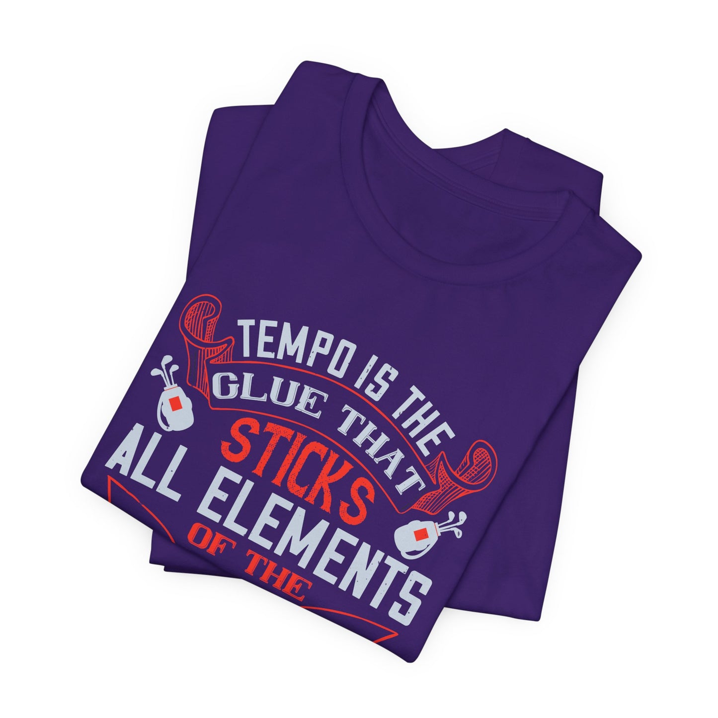 Tempo Is the Glue That Sticks All Elements of the Golf Swing Together - Unisex Jersey Short Sleeve Tee - 12116