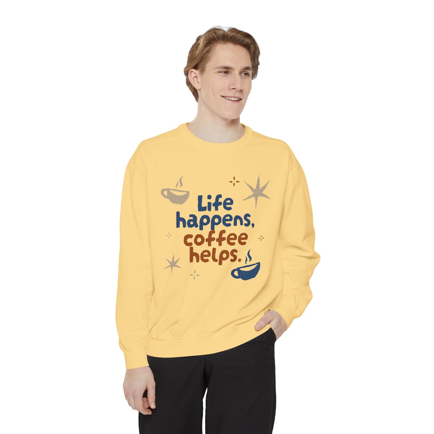Life Happens, Coffee Helps - Unisex Garment-Dyed Sweatshirt - 11322