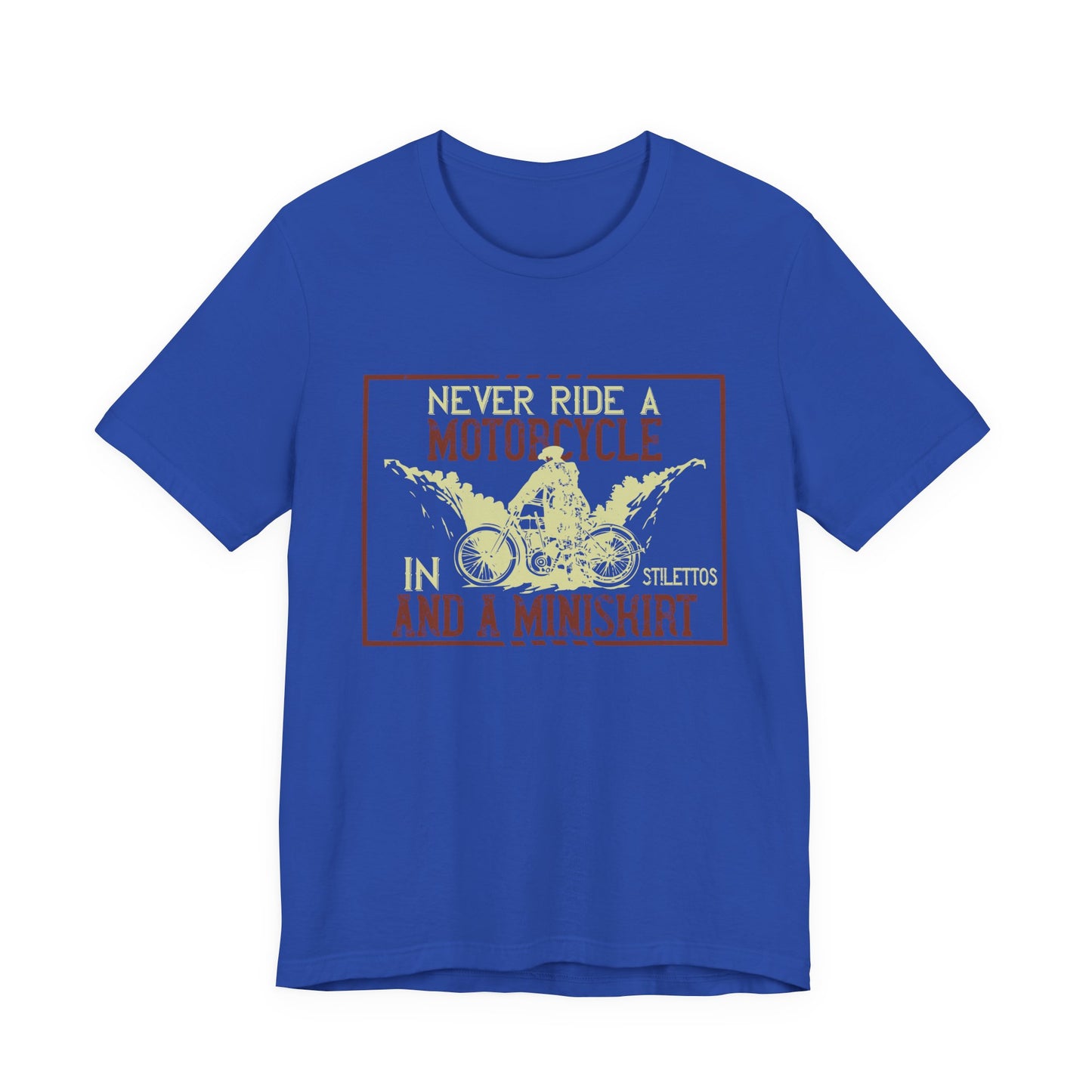 Never Ride a Motorcycle in Stilettos and a Miniskirt - Unisex Jersey Short Sleeve Tee - 13897