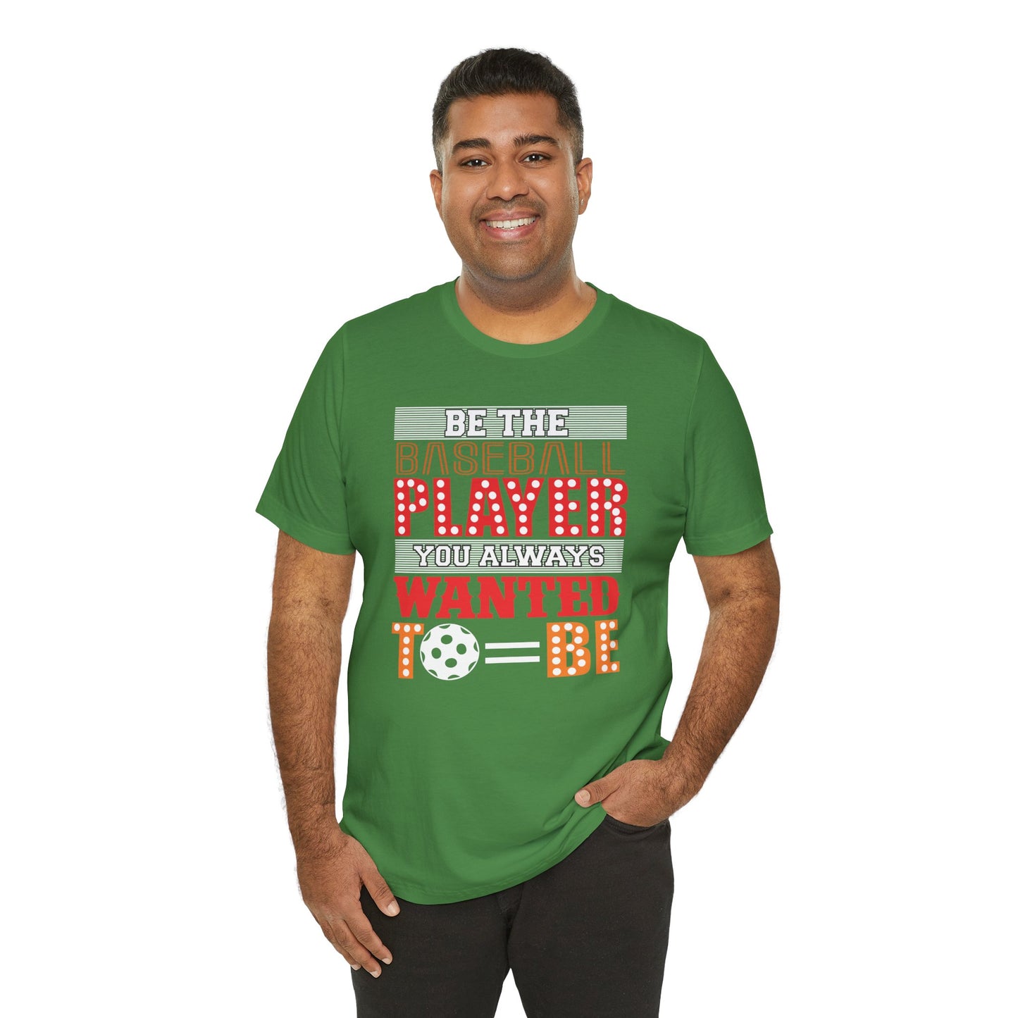 Be The Baseball Player You Always Wanted - Unisex Jersey Short Sleeve Tee