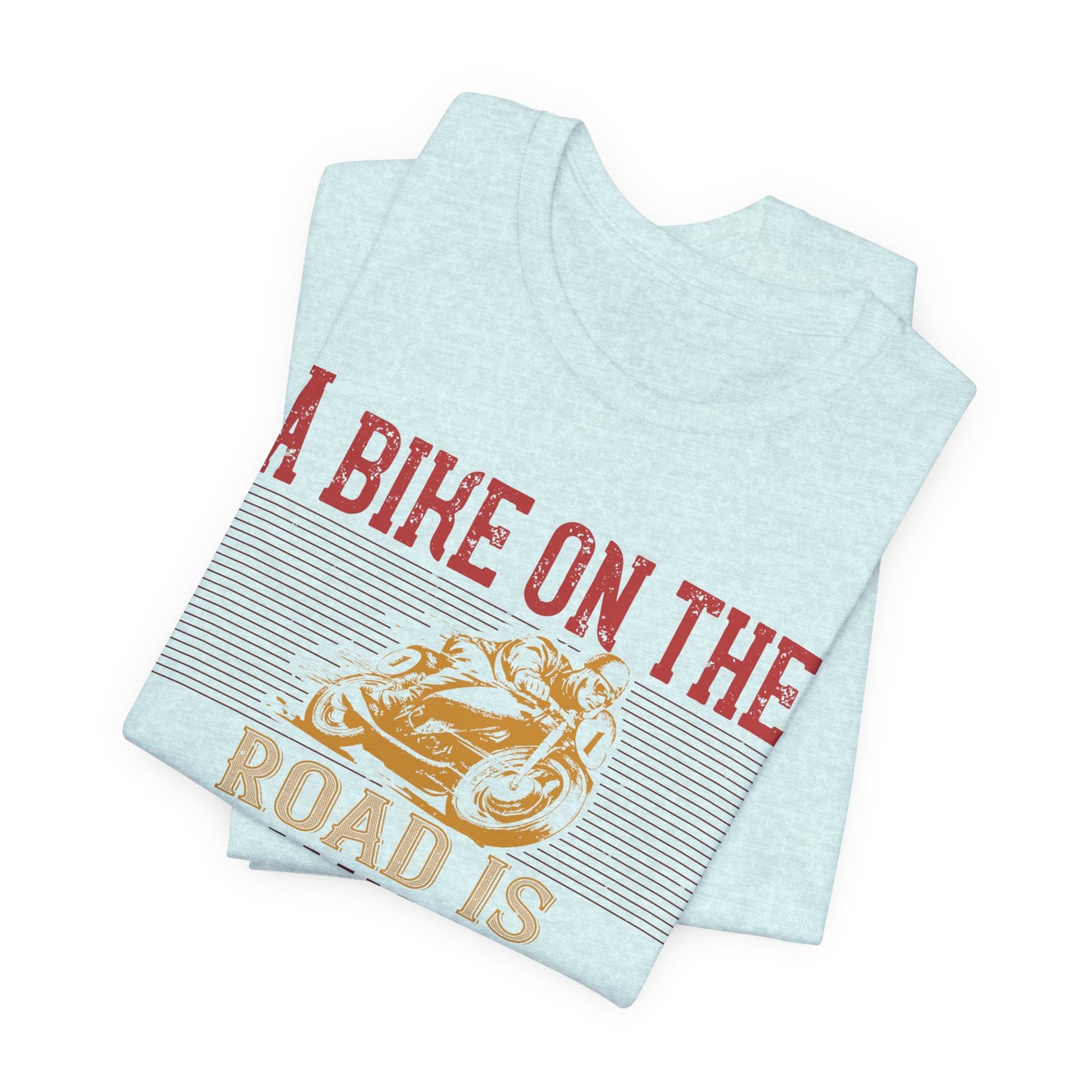 A Bike on the Road is Worth Two in the Shed - Unisex Jersey Short Sleeve Tee