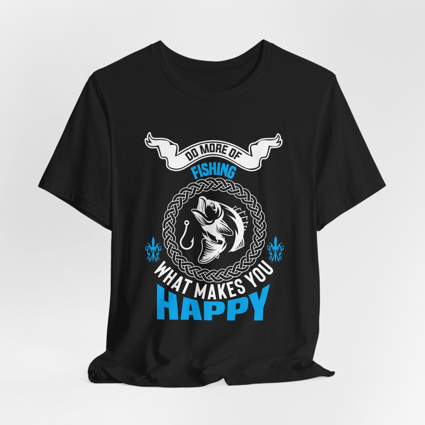Do More Of Fishing What Makes You Happy - Unisex Jersey Short Sleeve Tee - 14138