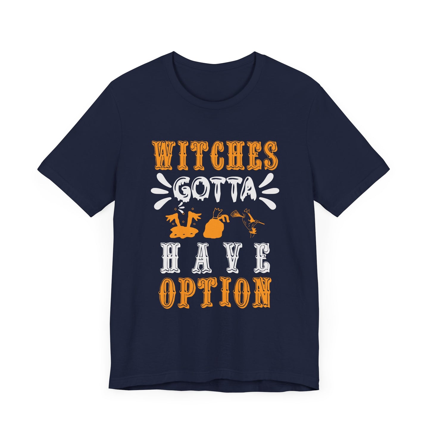 Witches Gotta Have Options - Unisex Jersey Short Sleeve Tee - 12549