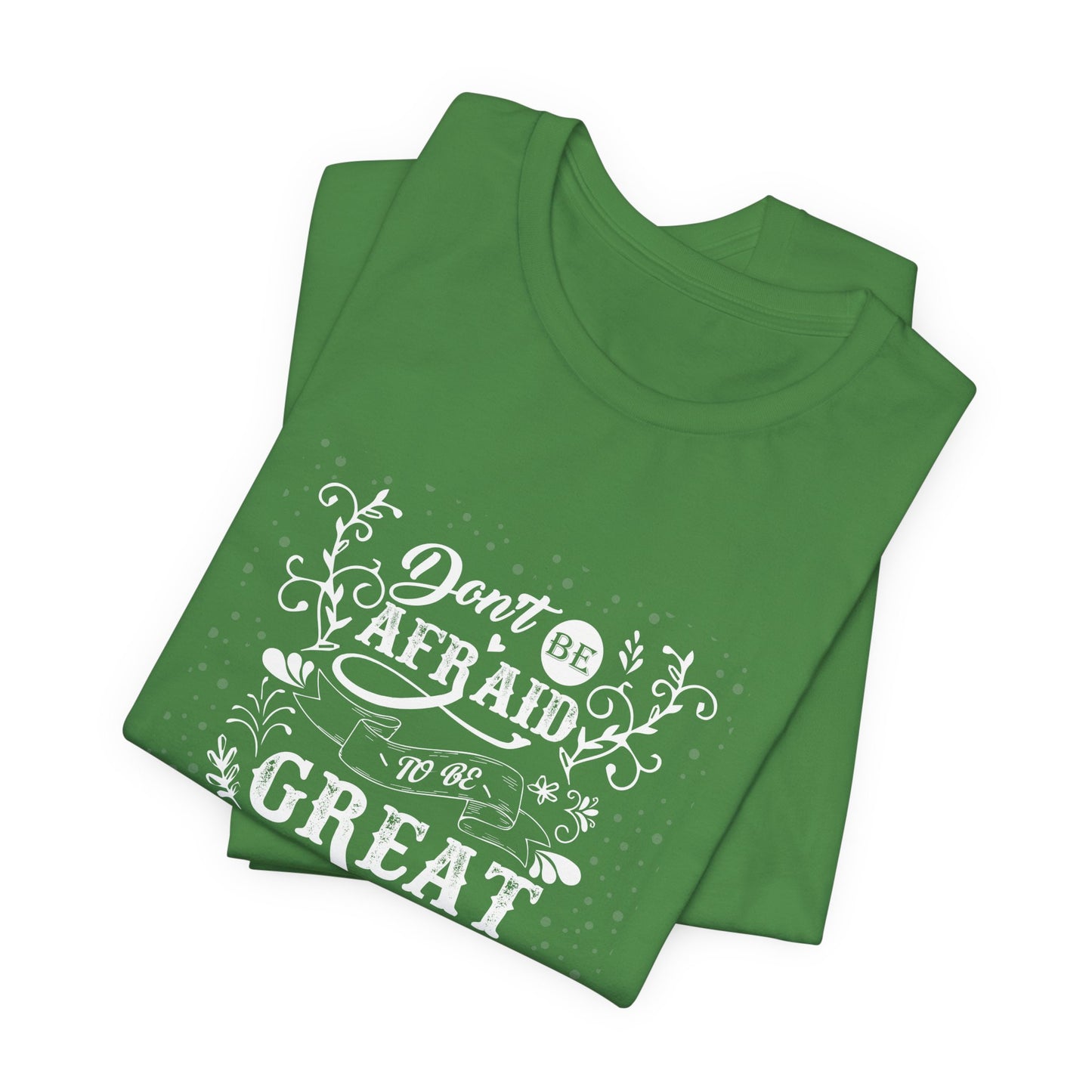 Motivational: Don't Be Afraid To Be Great - Unisex Jersey Short Sleeve Tee