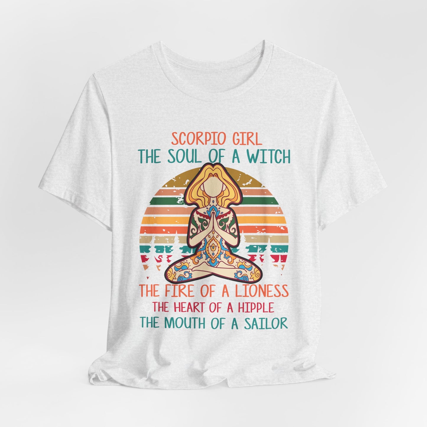 Yoga: Scorpio Girl, The Soul Of A Witch, The Fire Of A Lioness, The Heart Of A Hipple, The Mouth Of a Sailor - Unisex Jersey Short Sleeve Tee - 12529