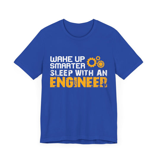 Wake Up Smarter, Sleep With An Engineer - Unisex Jersey Short Sleeve Tee - 13562