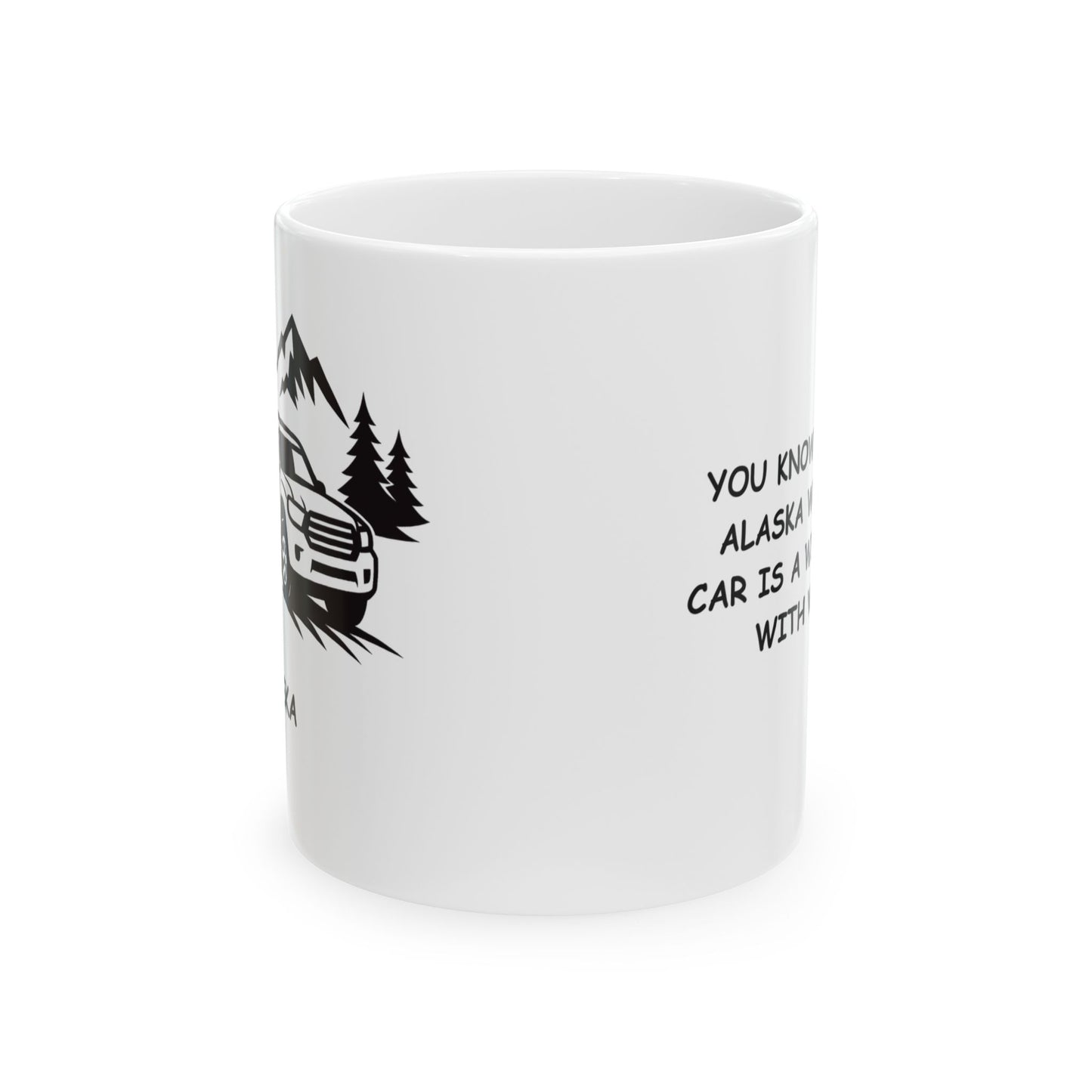 "You know you’re in Alaska when your car is a winter coat with wheels." Ceramic Mug 11/15oz - 12988