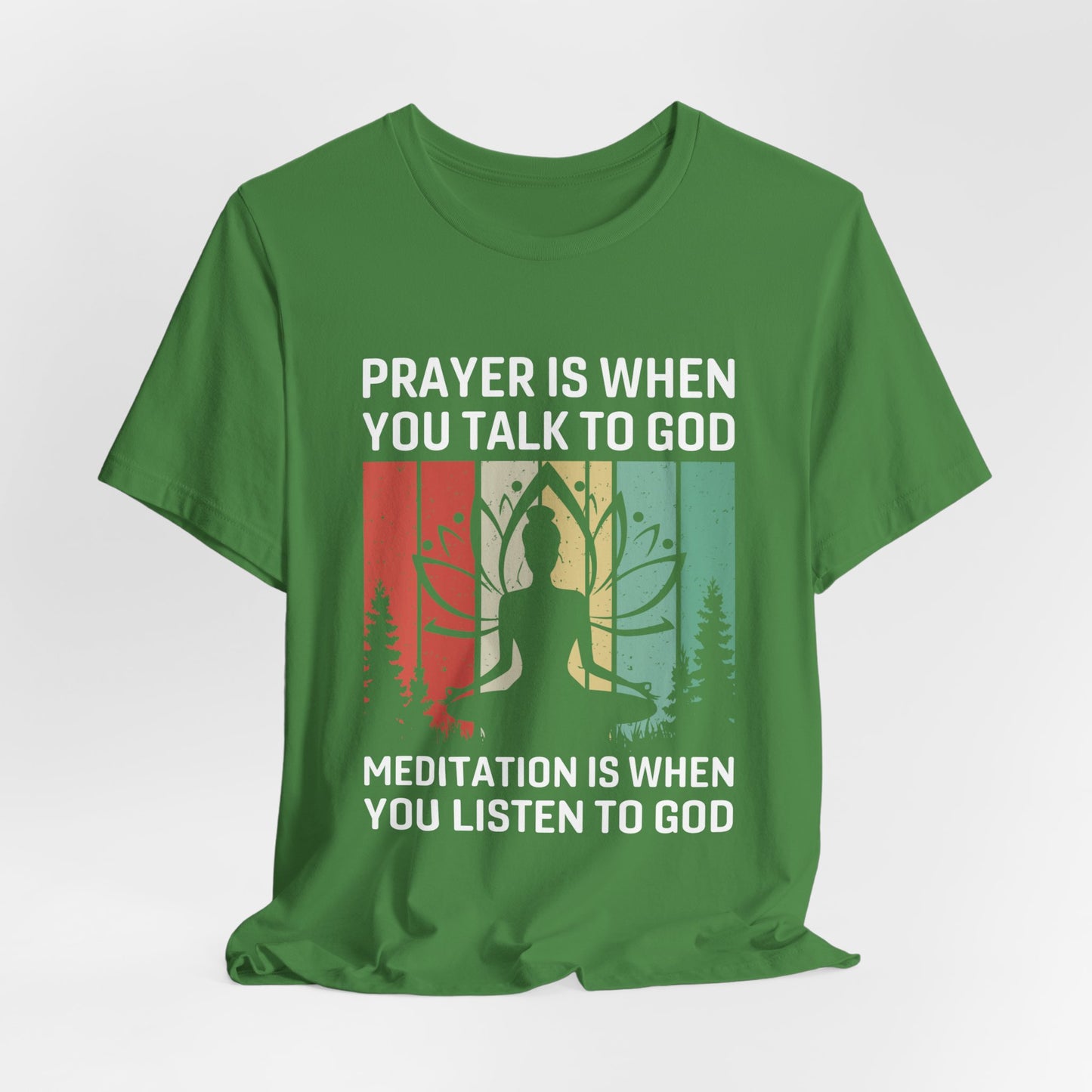 Prayer Is When You Talk To God, Mediation Is When You Listen To God - Unisex Jersey Short Sleeve Tee