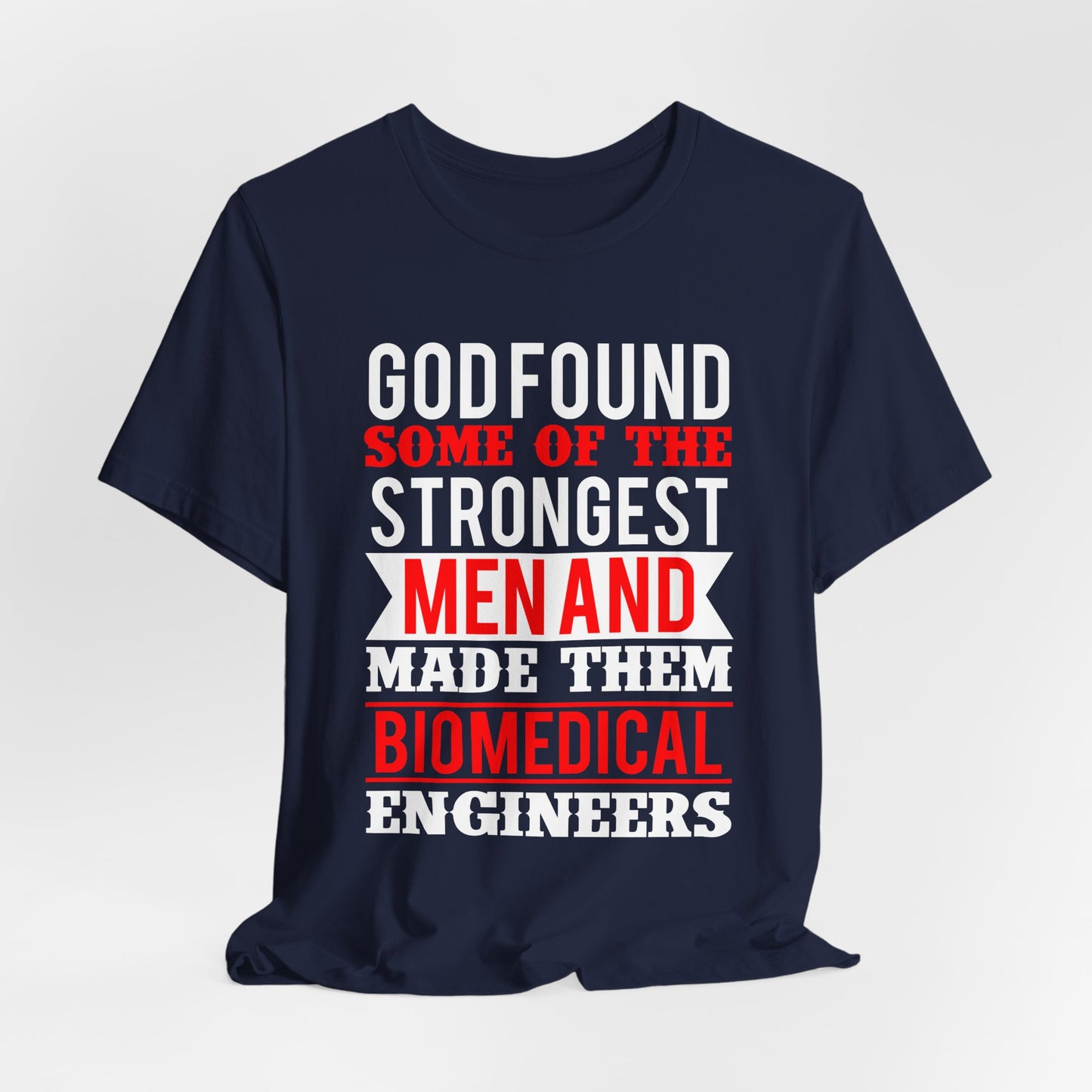 God Found Some Of The Strongest Men And Make Them Biomedical Engineers - Unisex Jersey Short Sleeve Tee - 13684