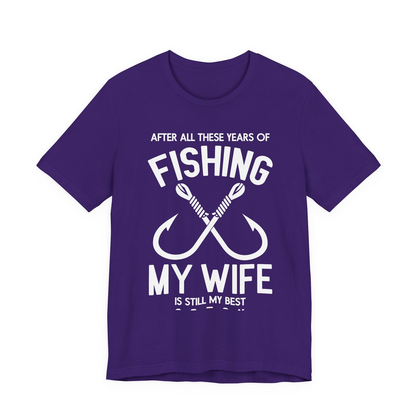 After All These Years Of Fishing, My Wife Is Still My Best Catch - Unisex Jersey Short Sleeve Tee - 14016
