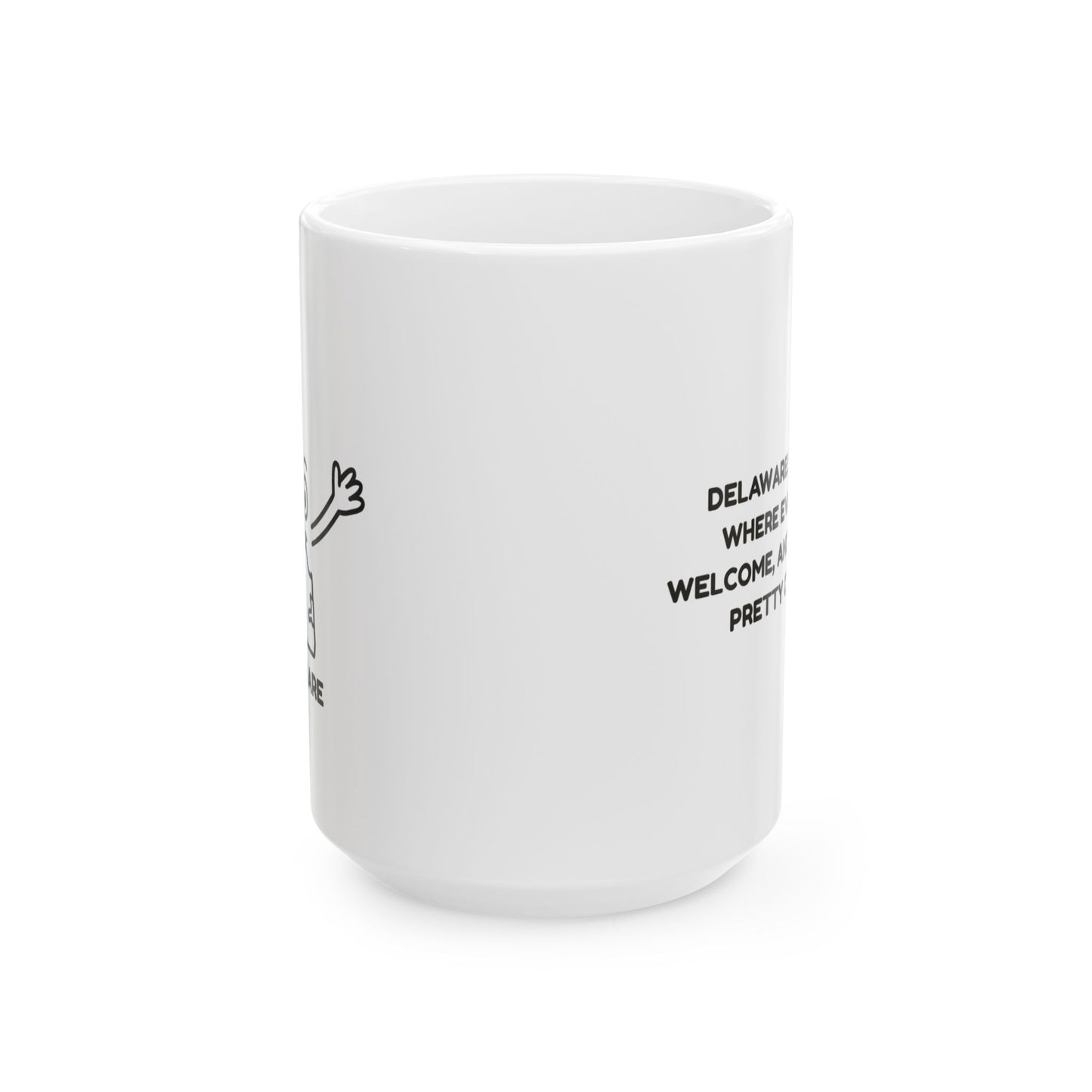 "Delaware: The state where everyone’s welcome, and everyone’s pretty close by." Ceramic Mug - 14145