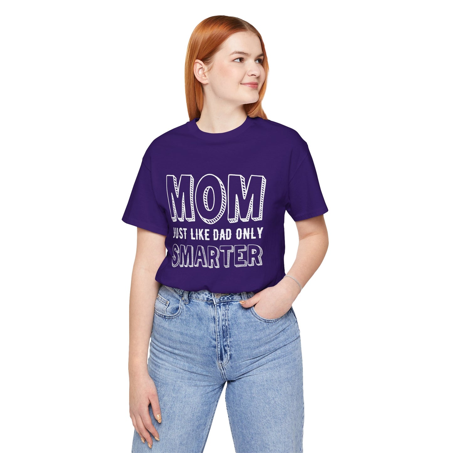 Mom Just Like Dad Only Smarter - Unisex Jersey Short Sleeve Tee