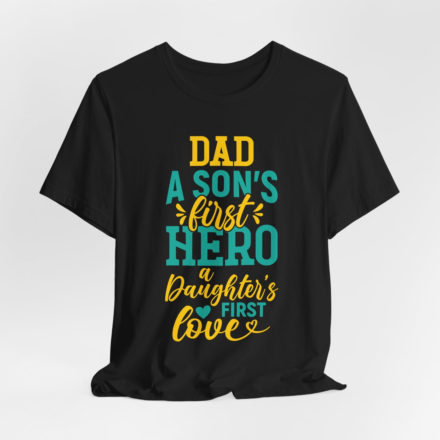 Dad, A Son's First Hero, A Daughter's First Love - Unisex Jersey Short Sleeve Tee - 13744
