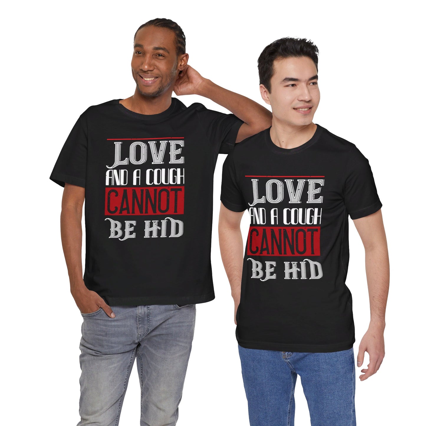 Love and a Cough Cannot Be Hid - Unisex Jersey Short Sleeve Tee