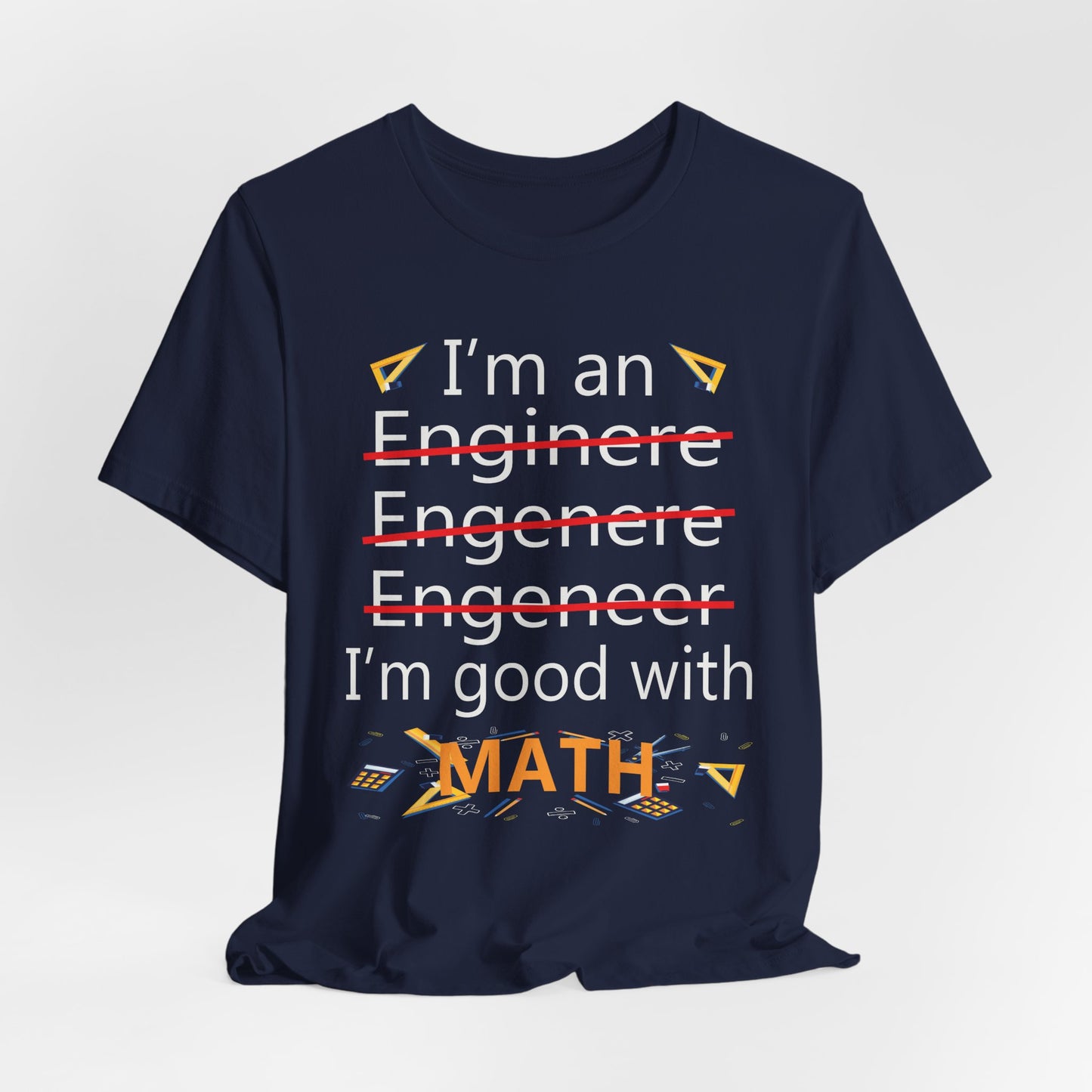 Engineer: I'm Good At Math - Unisex Jersey Short Sleeve Tee - 13569
