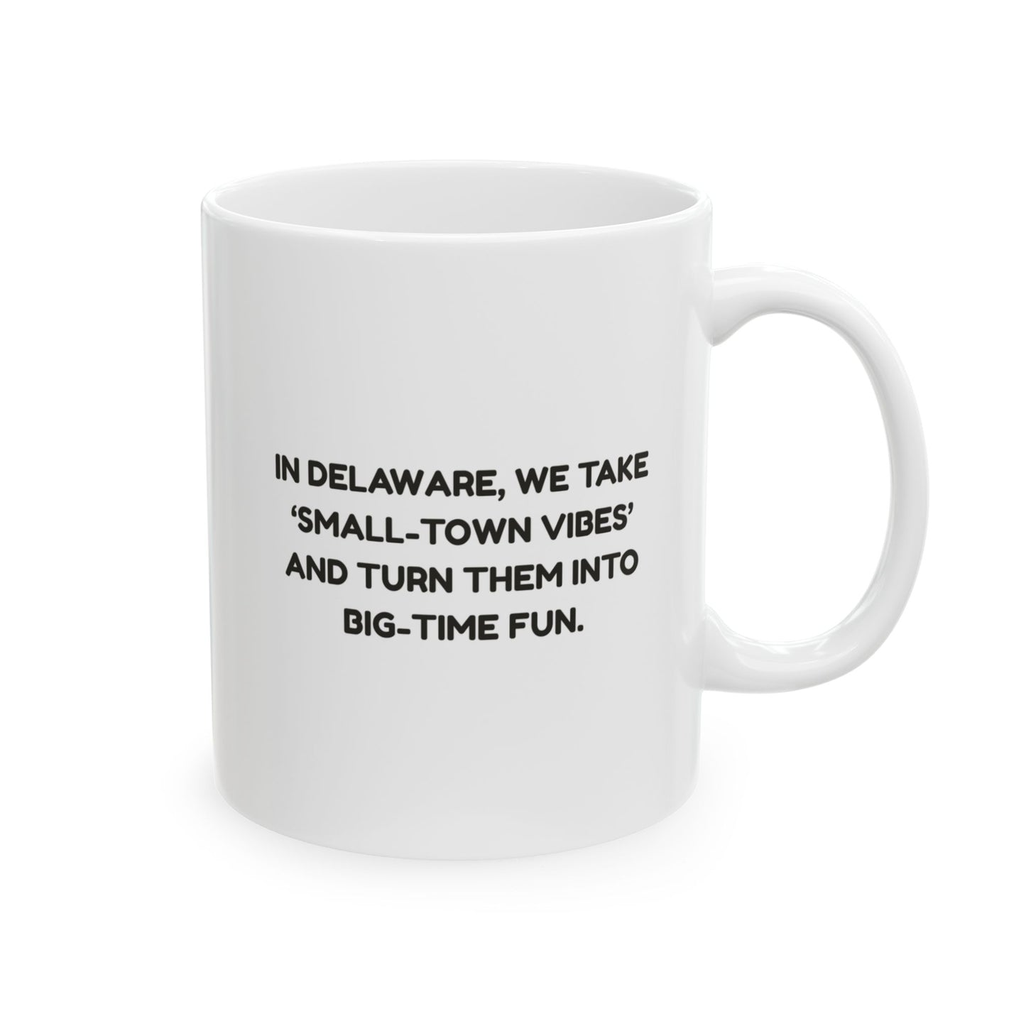 "In Delaware, we take ‘small-town vibes’ and turn them into big-time fun." Ceramic Mug - 14180