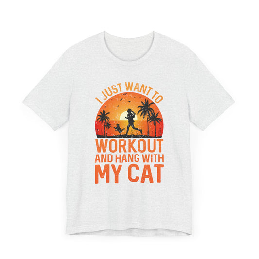 Gym: I Just Want To Workout And Hang With My Cat - Unisex Jersey Short Sleeve Tee