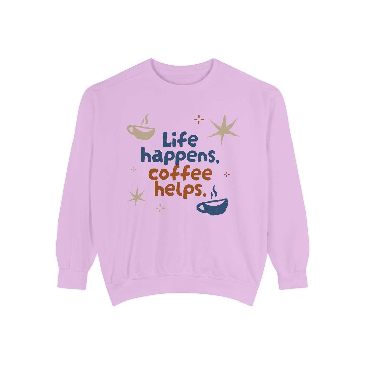 Life Happens, Coffee Helps - Unisex Garment-Dyed Sweatshirt - 11322