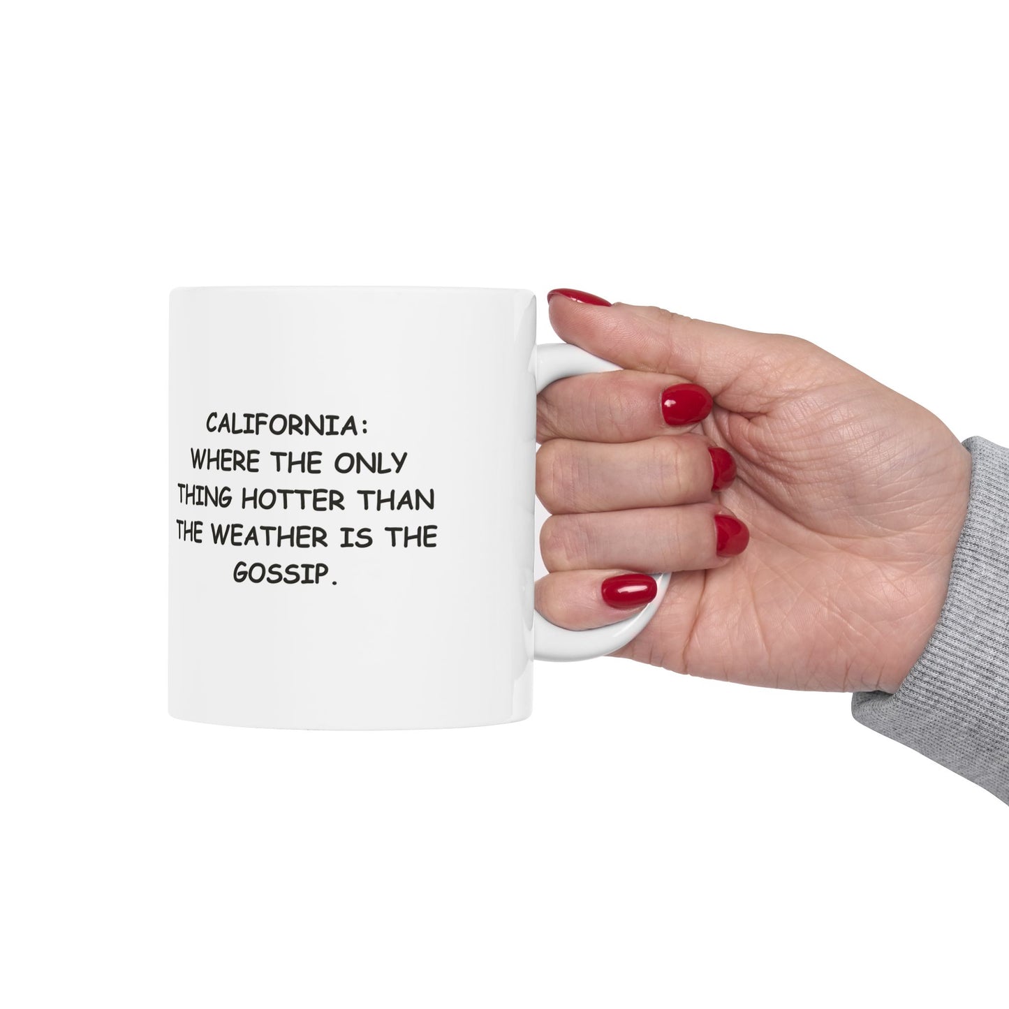 "California: where the only thing hotter than the weather is the gossip." Ceramic Mug - 12726