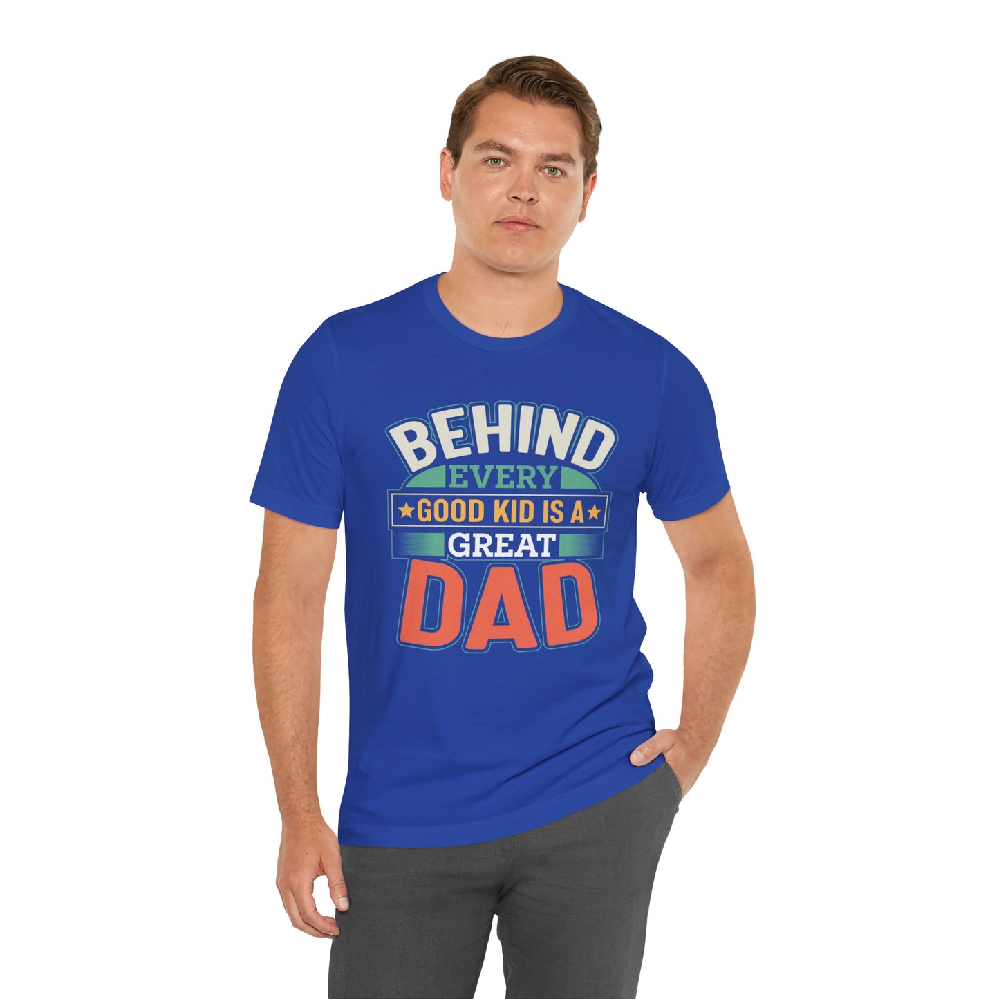 Dad: Behind Every Good Kid Is A Great Dad - Unisex Jersey Short Sleeve Tee