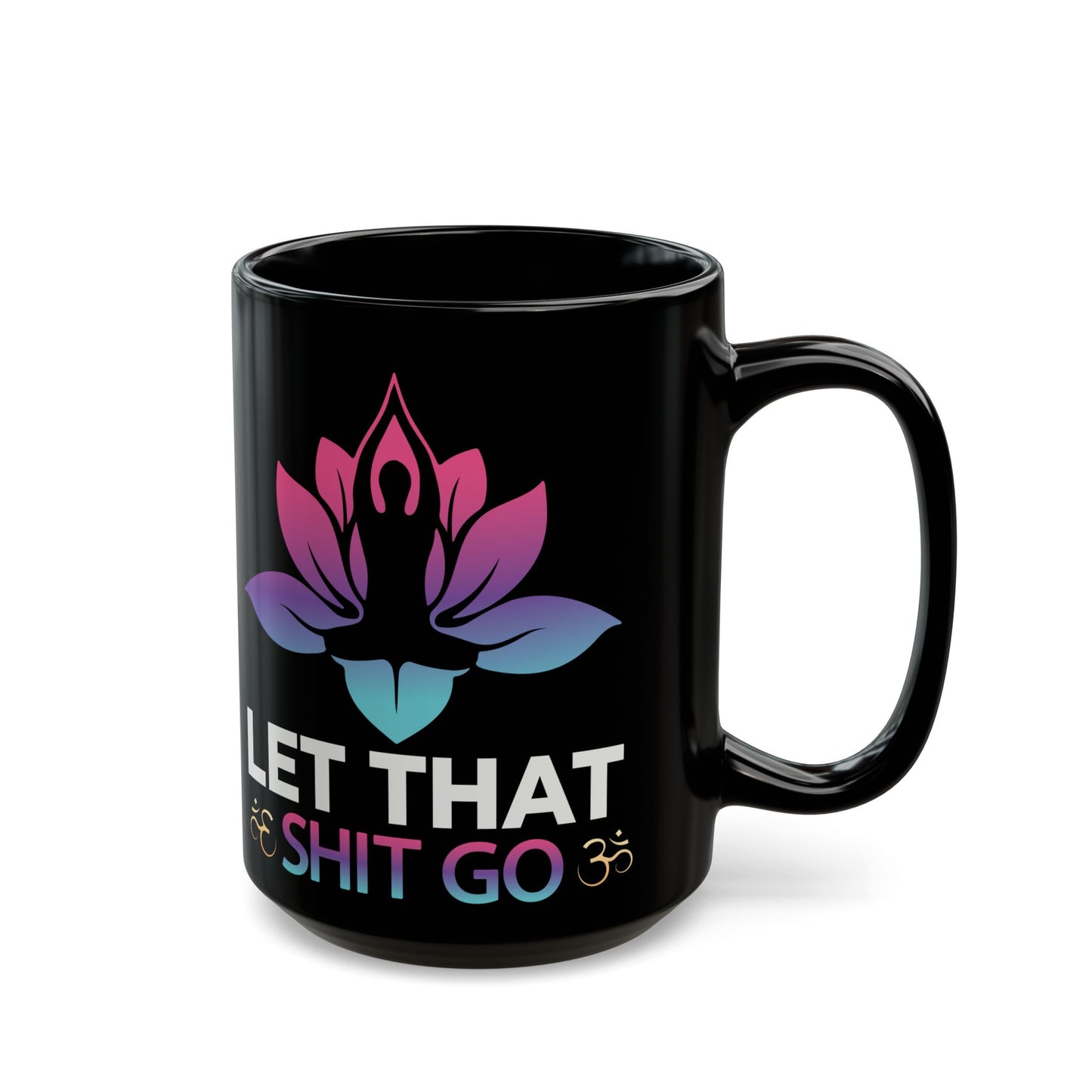 Let That Shit Go, Yoga Black Mug, 11/15oz - 13166