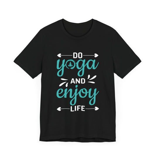 Do Yoga And Enjoy Life - Unisex Jersey Short Sleeve Tee - 12337