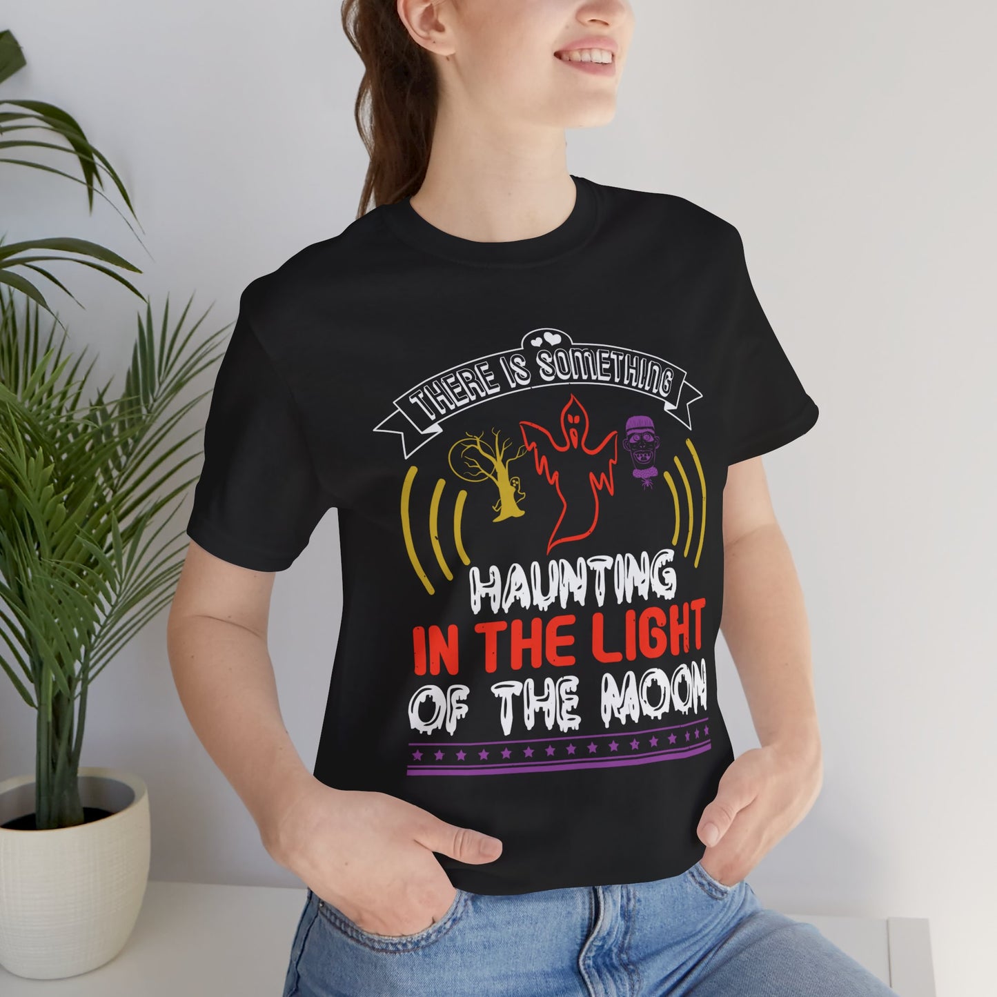 There Is Something Haunting in the Light of the Moon - Unisex Jersey Short Sleeve Tee