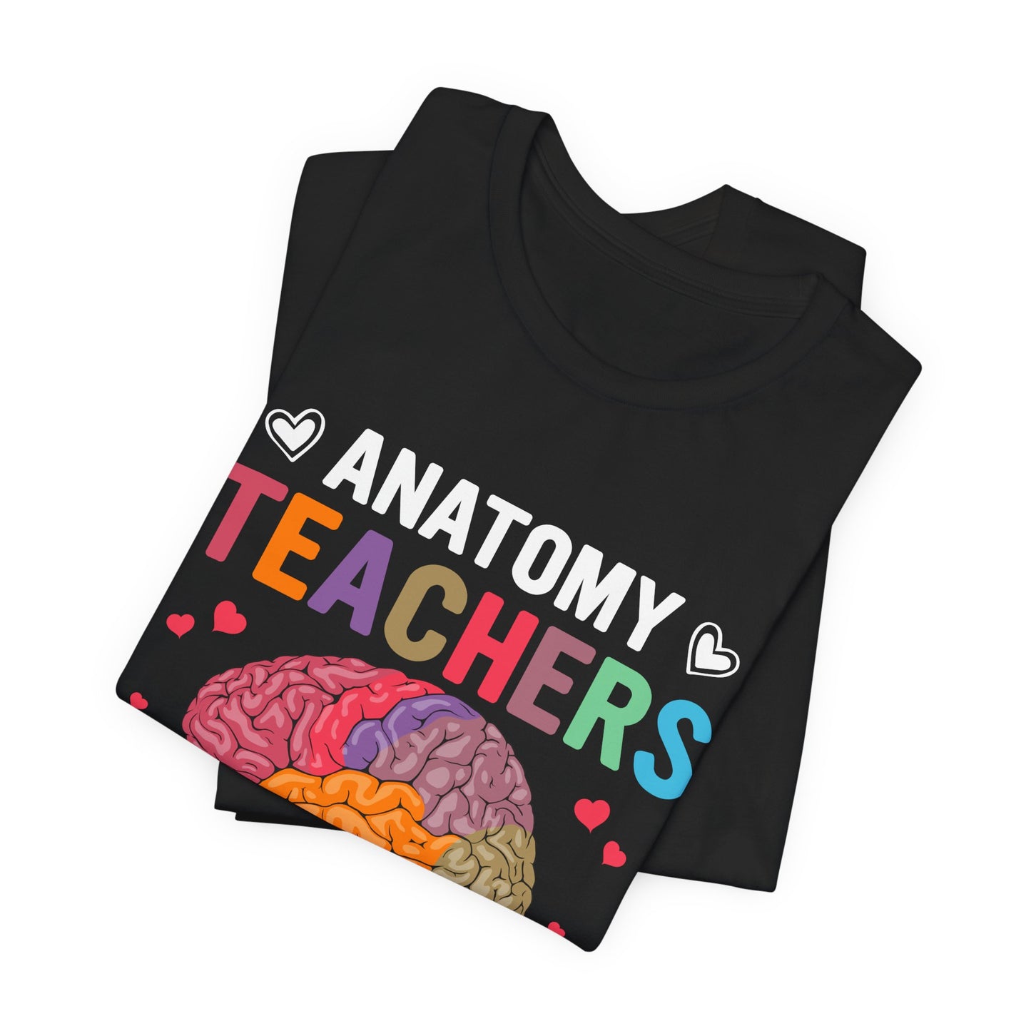 Teacher: Anatomy Teachers Love Brains - Unisex Jersey Short Sleeve Tee - 13486