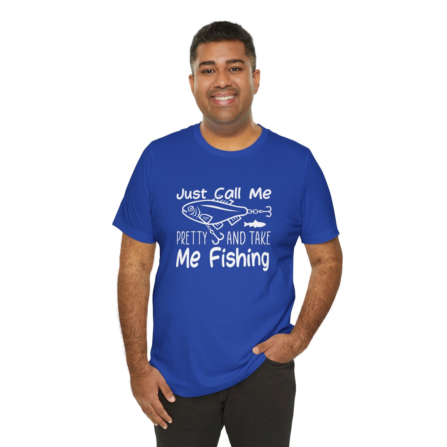 Just Call Me Pretty and Take Me Fishing - Unisex Jersey Short Sleeve Tee