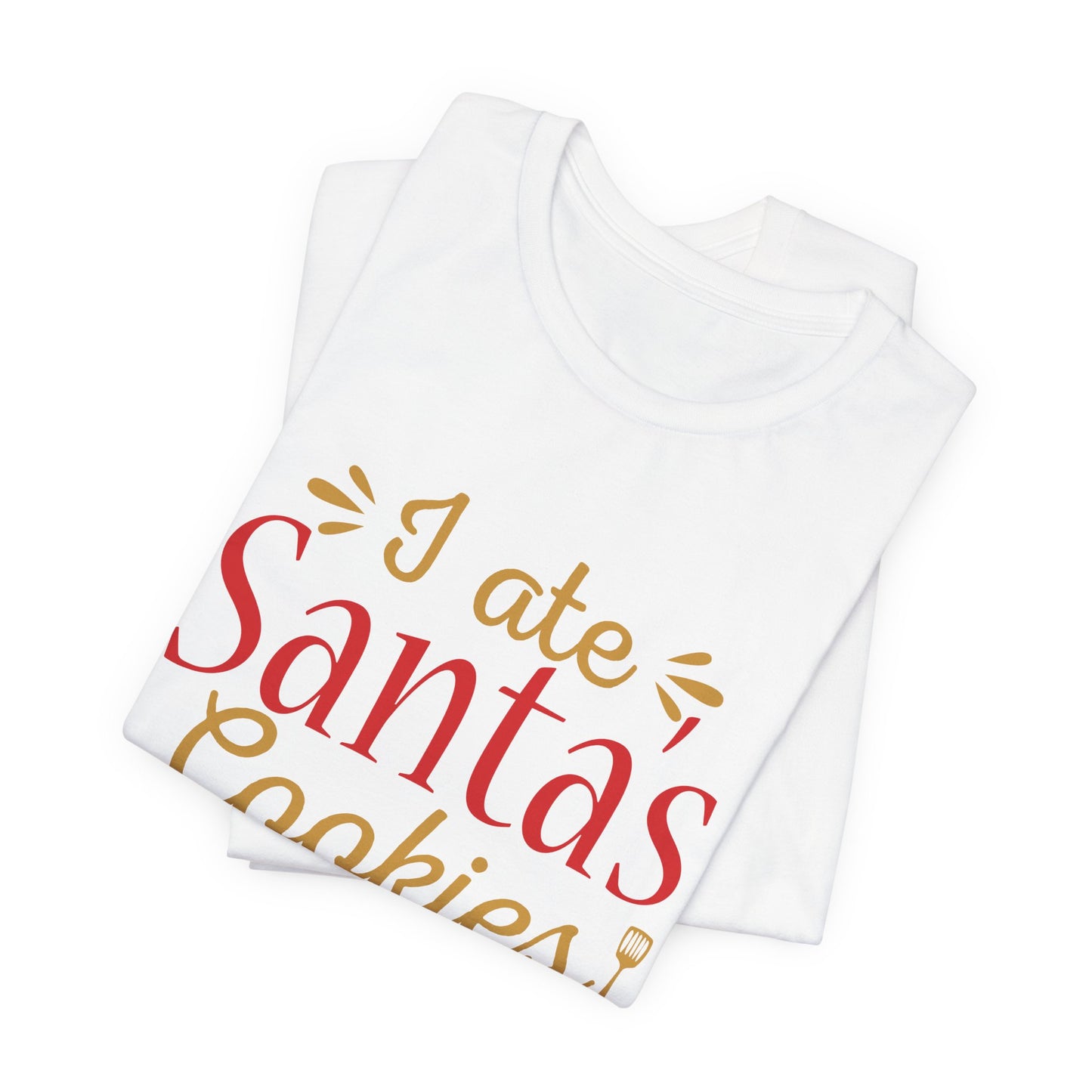 I Ate Santa's Cookies - Unisex Jersey Short Sleeve Tee