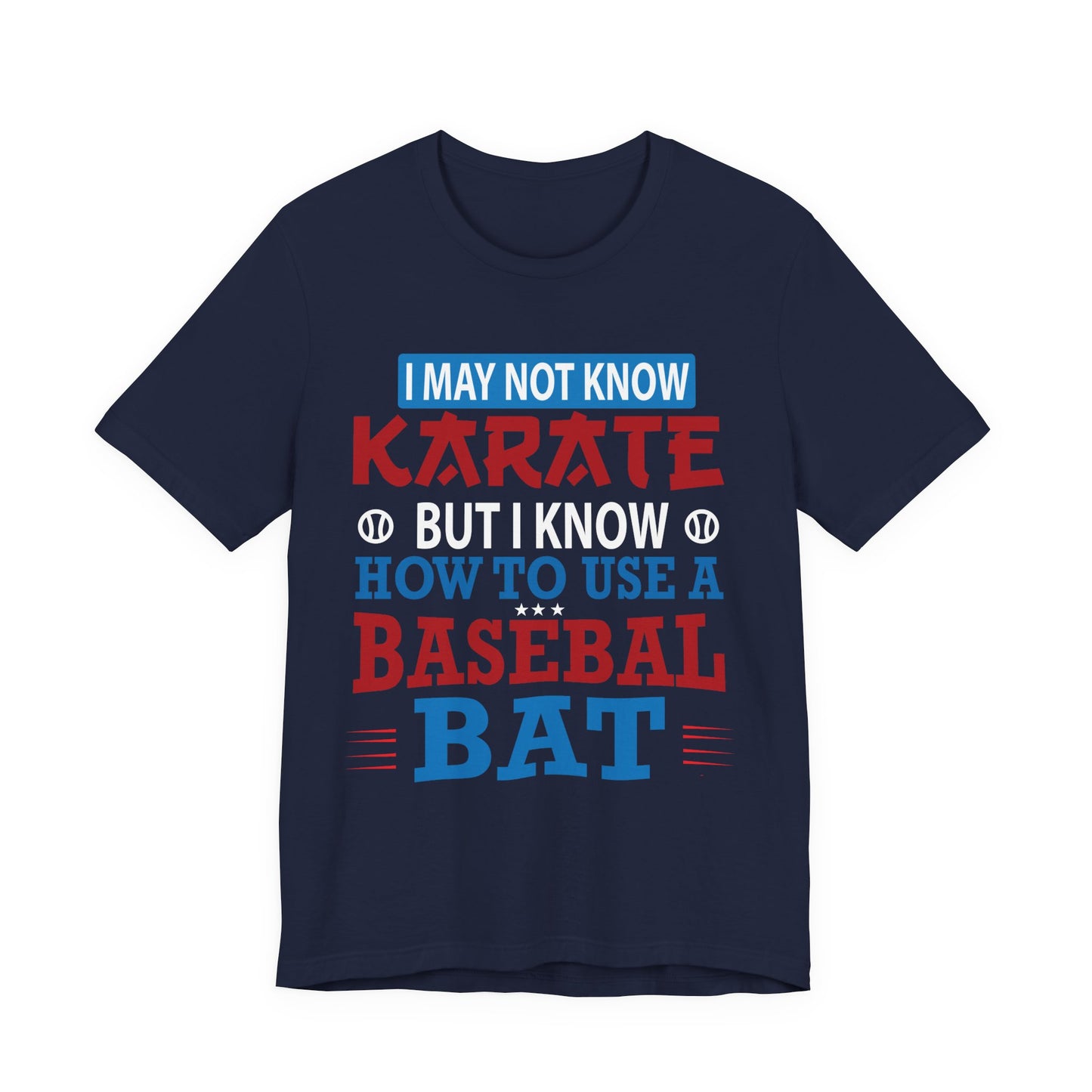 Baseball: I May Not Know Karate But I Know How To Use Baseball Bat - Unisex Jersey Short Sleeve Tee - 13906