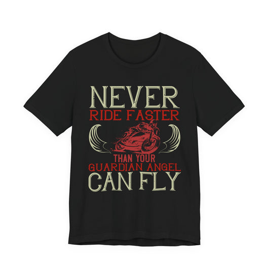 Never Ride Faster Than Your Guardian Angel Can Fly - Unisex Jersey Short Sleeve Tee - 13898
