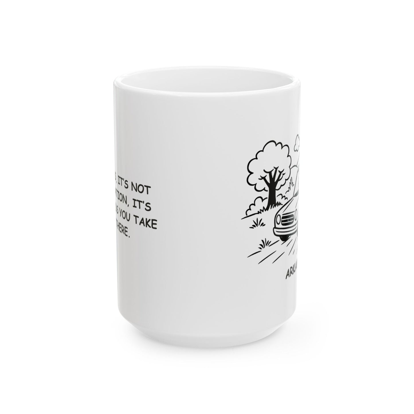 "In Arkansas, it’s not the destination, it’s the backroads you take to get there." Ceramic Mug - 13346