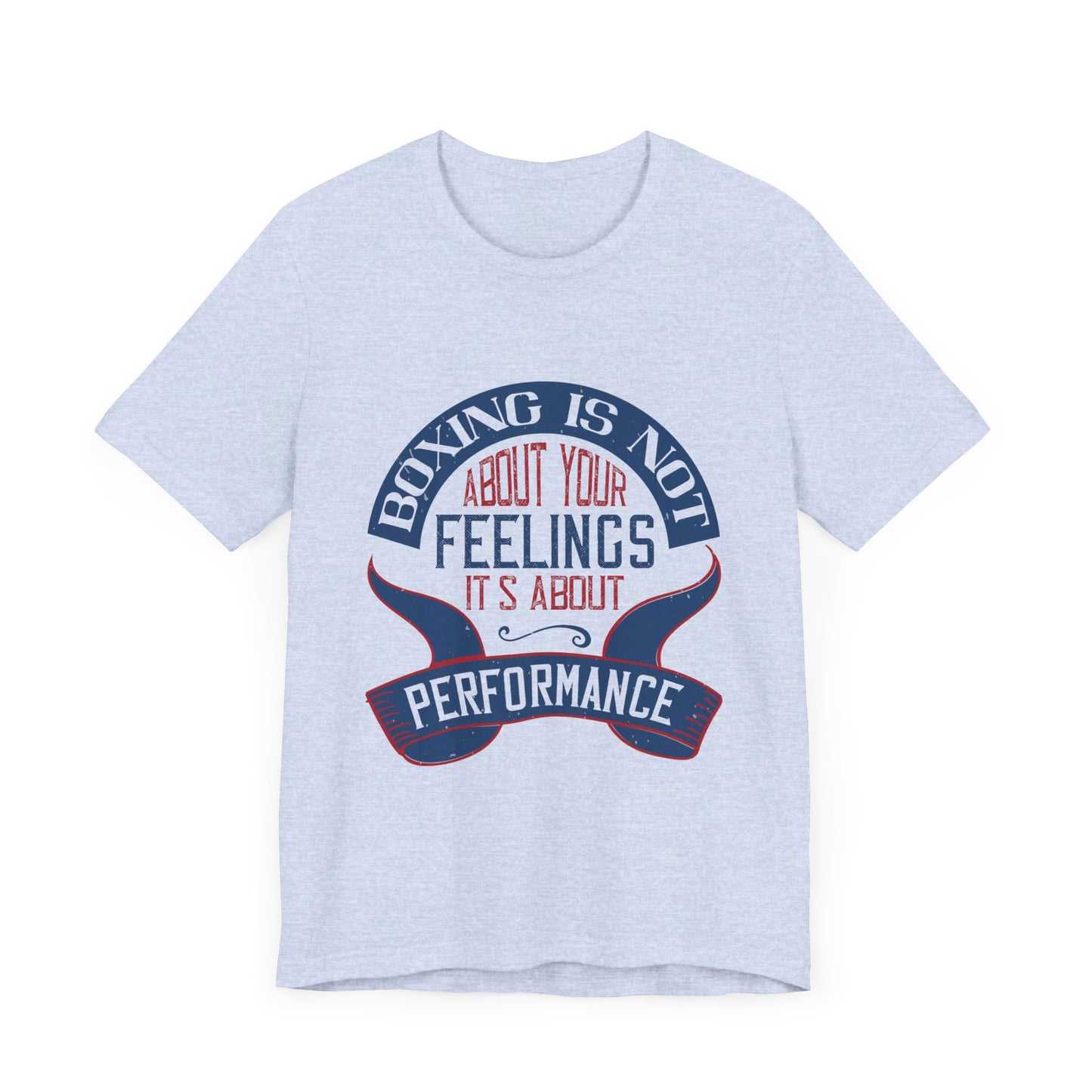 Boxing Is Not About Your Feelings. It's About Performance - Unisex Jersey Short Sleeve Tee