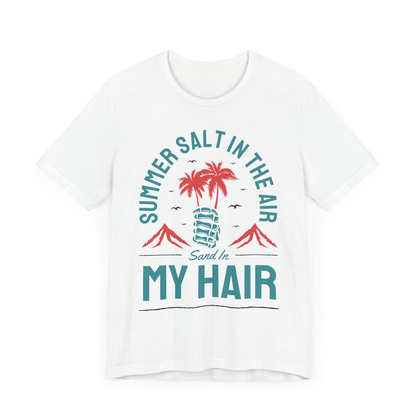 Summer Salt In The Air, Sand In My Hair - Unisex Jersey Short Sleeve Tee - 13117