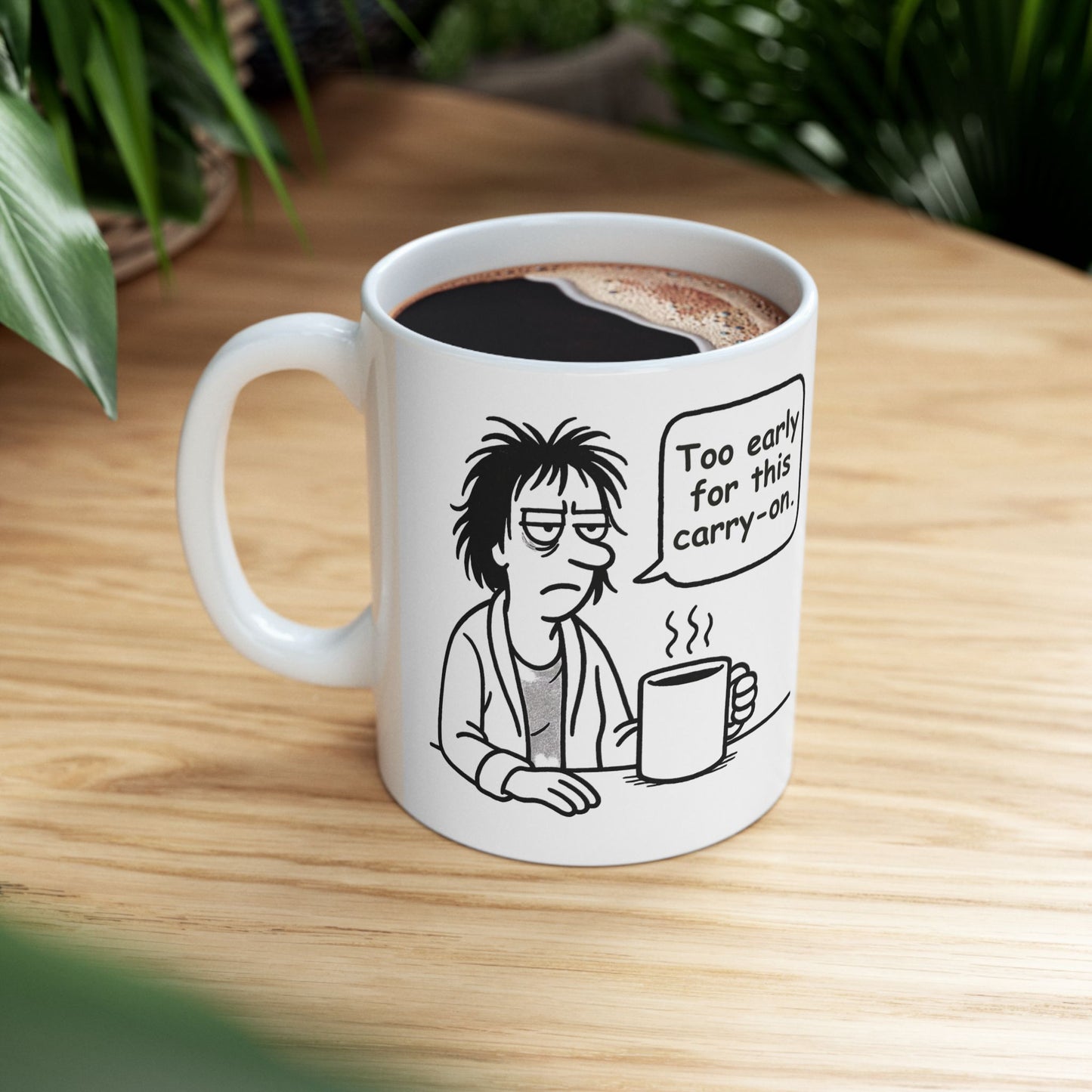 “Too early for this carry-on.”  (Perfect for Monday mugs.) Coffee Mug - 13927