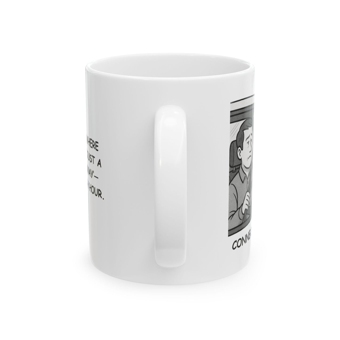 "Connecticut: Where everything is ‘just a short drive away’—unless it’s rush hour." Ceramic Mug - 13875