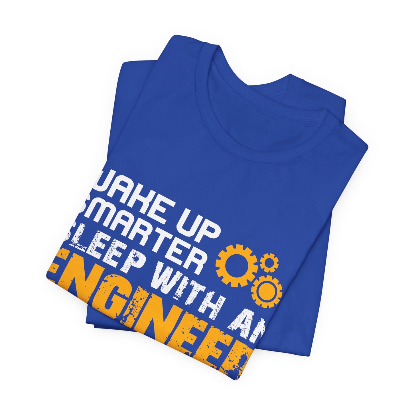 Wake Up Smarter, Sleep With An Engineer - Unisex Jersey Short Sleeve Tee - 13562
